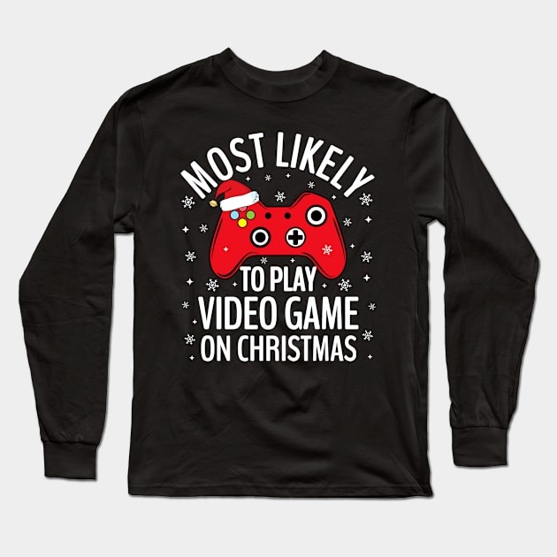 Most Likely To Play Video Game On Christmas Gaming Long Sleeve T-Shirt by TheMjProduction